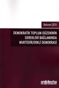 Demokratik Toplum Düzeninin Gerekleri Bağlamında Muktedir/Erkli Demokrasi