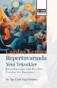 Çağdaş Keman Repertuvarında Yeni Teknikler Kaija saariaho'nun Eserleri Üzerine Bir İncelme