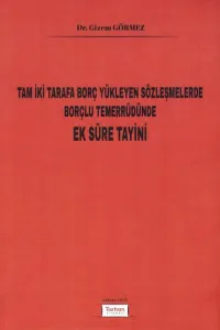 Tam İki Tarafa Borç Yükleyen Sözleşmelerde Borçlu Temerrüdünde Ek Süre Tayini