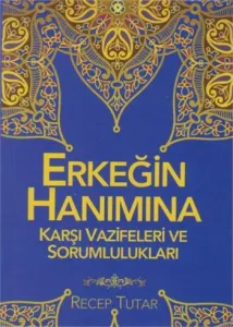 Erkeğin Hanımına Karşı Vazifeleri Ve Sorumlulukları