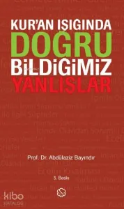 Kur'an Işığında Doğru Bildiğimiz Yanlışlar (Ciltli)
