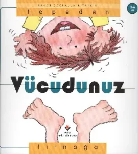 Erken Çocukluk Kitaplığı: Tepeden Tırnağa Vücudunuz (3-6 Yaş)