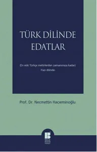 Türk Dilinde Edatlar; (En Eski Türkçe Metinlerden Zamanımıza Kadar)  -Yazı Dilinde-