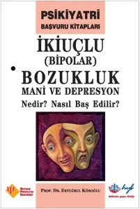 İkiuçlu Bipolar Bozukluk Mani ve Depresyon Nedir Nasıl Baş Edilir
