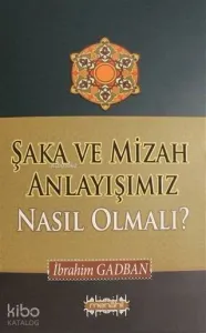 Şaka ve Mizah Anlayışımız Nasıl Olmalı?