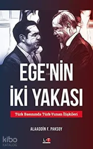 Ege'nin İki Yakası Türk Basınında Türk-Yunan İlişkileri