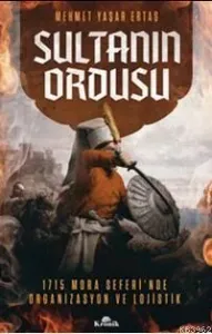 Sultanın Ordusu Mora Seferi'nde Organizasyon ve LojistikMora Seferi'nde Organizasyon ve Lojistik
