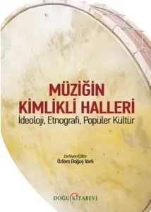 Müziğin Kimlikli Halleri;İdeoloji, Etnografi, Popüler Kültür