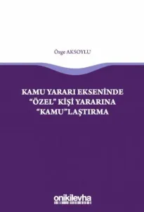 Kamu Yararı Ekseninde "Özel" Kişi Yararına "Kamu"laştırma
