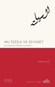 Mu'tezile ve Siyaset; Mu'tez'lizmin İktidar Tecrübesi