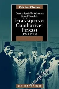Terakkiperver Cumhuriyet Fırkası (1924 - 1925): Cumhuriyet'in İlk Yıllarında Siyasal Muhalefet -         2010
