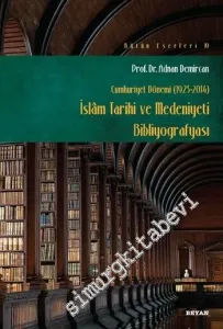Cumhuriyet Dönemi İslam Tarihi ve Medeniyeti Bibliyografyası 1923 - 2014 -         2016