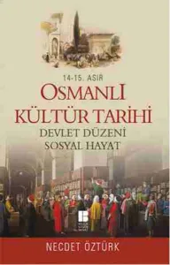 14. - 15. Asır Osmanlı Kültür Tarihi; Devlet Düzeni - Sosyal Hayat