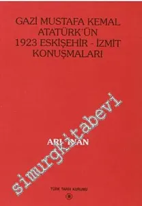 Gazi Mustafa Kemal Atatürk'ün 1923 Eskişehir - İzmit Konuşmaları -        1996