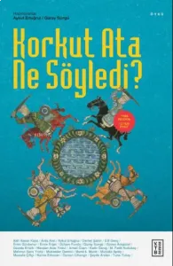 Korkut Ata Ne Söyledi?