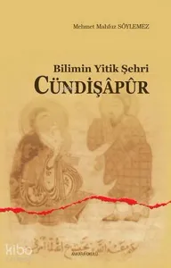 Bilimin Yitik Şehri Cündişapur
