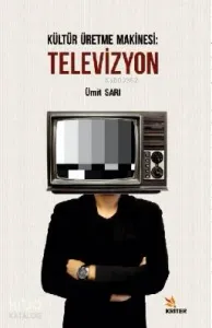 Kültür Üretme Makinesi : Televizyon