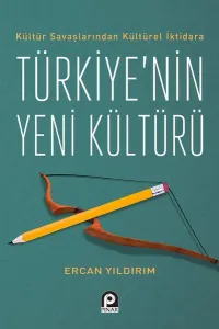 Kültür Savaşlarından Kültürel İktidara Türkiye'nin Yeni Kültürü