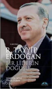 Bir Liderin Doğuşu; R. Tayyip Erdoğan