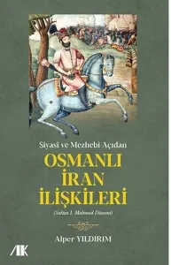 Siyasi ve Mezhebi Açıdan Osmanlı İran İlişkileri; Sultan I.Mahmud Dönemi