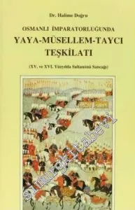 Osmanlı İmparatorluğunda Yaya - Müsellem - Taycı Teşkilatı (15. ve 16. Yüzyılda Sultanönü Sancağı) -         1990