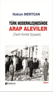Türk Modernleşmesinde Arap Aleviler; Tarih Kimlik Siyaset