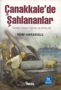 Çanakkale'de Şahlananlar Destan Yazan Yiğitler ve Anaları