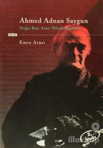 Ahmed Adnan Saygun Doğu - Batı Arası Müzik Köprüsü