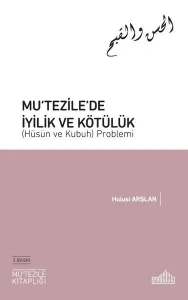 Mu‘tezile’de İyilik ve Kötülük (Hüsün ve Kubuh) Problemi