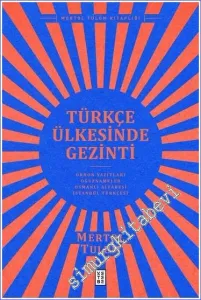 Türkçe Ülkesinde Gezinti : Orhon Yazıtları Oğuznâmeler Osmanlı Alfabesi  İstanbul Türkçesi -