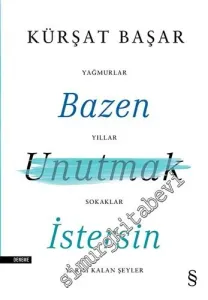 Bazen Unutmak İstersin: Yağmurlar, Yıllar, Sokaklar, Yarım Kalan Şeyler -         2018