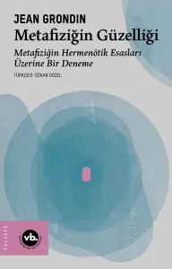 Metafiziğin Güzelliği: Metafiziğin Hermenötik Esasları Üzerine Bir Deneme