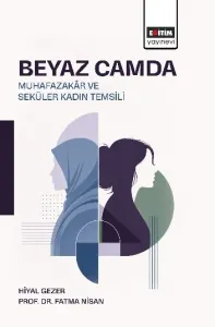 Beyaz Camda Muhazakâr ve Seküler Kadın Temsili