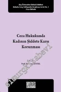 Ceza Hukukunda Kadının Şiddete Karşı Korunması: Koç Üniversitesi Hukuk Fakültesi Hukuka Genç Yaklaşımlar Konferans Serisi No 1 -