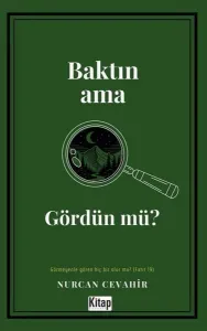 Baktın Ama Gördün Mü?;Görmeyenle Gören Hiç Bir Olur Mu?