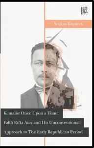 Kemalist, Once Upon a Time: Falih Rıfkı Atay and His Unconventional Approach to the Early Republican Period