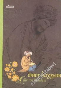 Ömer Hayyam: Şiiri ve Felsefesi -        2006