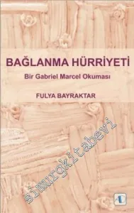 Bağlanma Hürriyeti: Bir Gabriel Marcel Okuması -