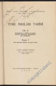 Türk İnkılabı Tarihi Cilt 2: Trablusgarp ve Balkan Savaşları Osmanlı Asyası'nın Paylaşılması İçin Anlaşmalar Kısım 1: 1911 Başından Balkan Savaşı'na Kadar -
