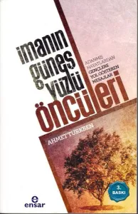 İmanın Güneş Yüzlü Öncüleri; Adanmış Hayatlardan Gençlere Yol Gösteren Mesajlar