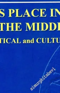 Turkey’s Place in Europe and in The Middle East: Economic, Political and Cultural Dimensions -