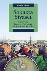 Sokakta Siyaset: Türkiye'de Protesto Eylemleri Protestocular ve Polis