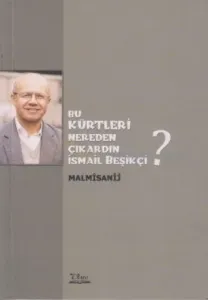 Bu Kürtleri Nereden Çıkardın İsmail Beşikçi