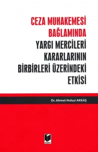 Yargı Mercileri Kararlarının Birbirleri Üzerindeki Etkisi