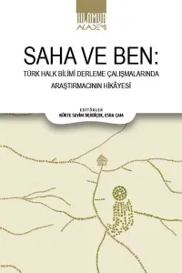 Saha ve Ben:;Türk Halk Bilimi Derleme Çalışmalarında Araştırmacının Hikayesi