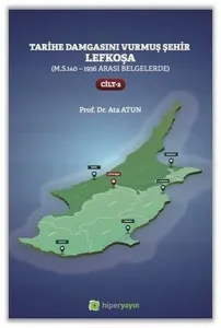 Tarihe Damgasını Vurmuş Şehir Lefkoşa;(M.S.140 - 1936 arası Belgelerde) Cilt 2