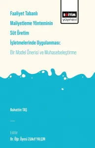 Faaliyet Tabanlı Maliyetleme Yönteminin Süt Üretim İşletmelerinde Uygulanması: Bir Model Önerisi ve Muhasebeleştirme