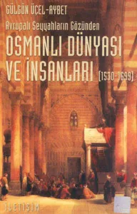 Avrupalı Seyyahların Gözünden Osmanlı Dünyası ve İnsanları (1530-1699)