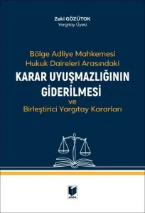 Bölge Adliye Mahkemesi Hukuk Daireleri Arasındaki Karar Uyuşmazlığının Giderilmesi ve Birleştirici Yargıtay Kararları