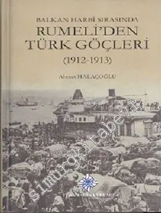 Balkan Harbi Sırasında Rumeli'den Türk Göçleri 1912 - 1913 -